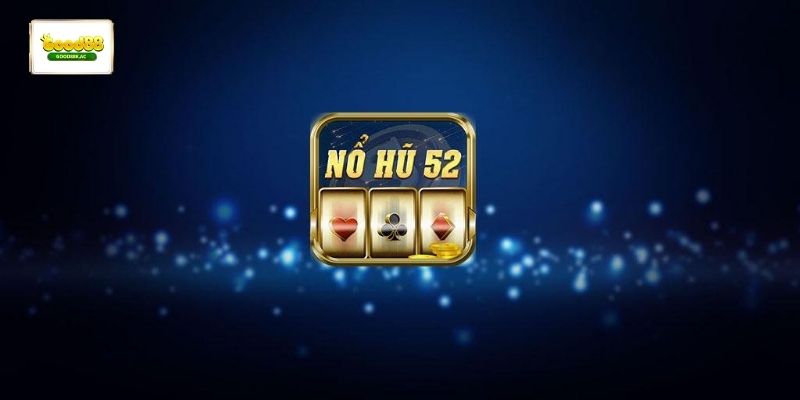 Chiến lược quản lý vốn và lựa chọn siêu nổ hũ 52